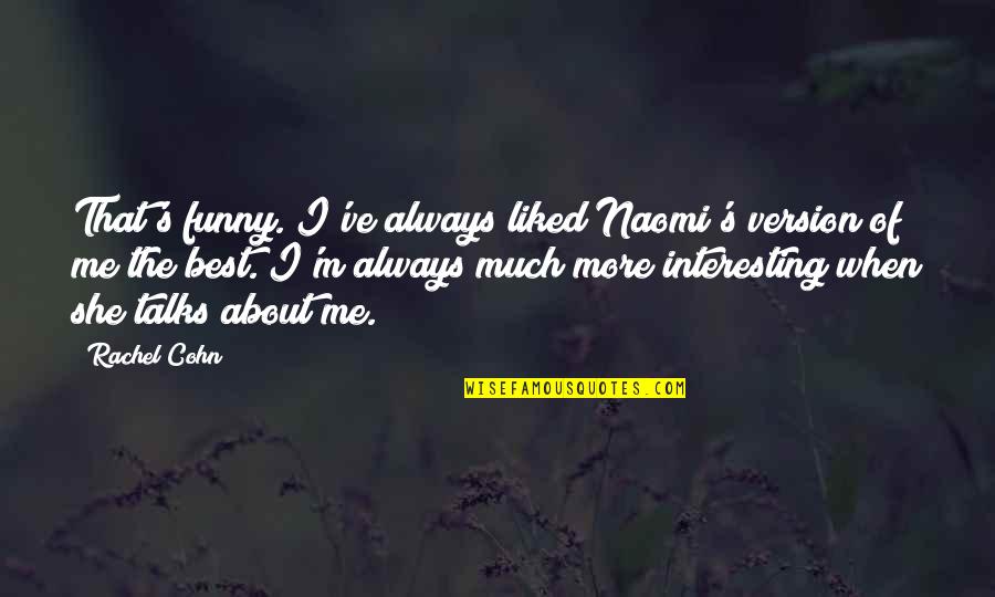 More Funny Quotes By Rachel Cohn: That's funny. I've always liked Naomi's version of More Funny Quotes By Rachel Cohn: That's funny. I've always liked Naomi's version of