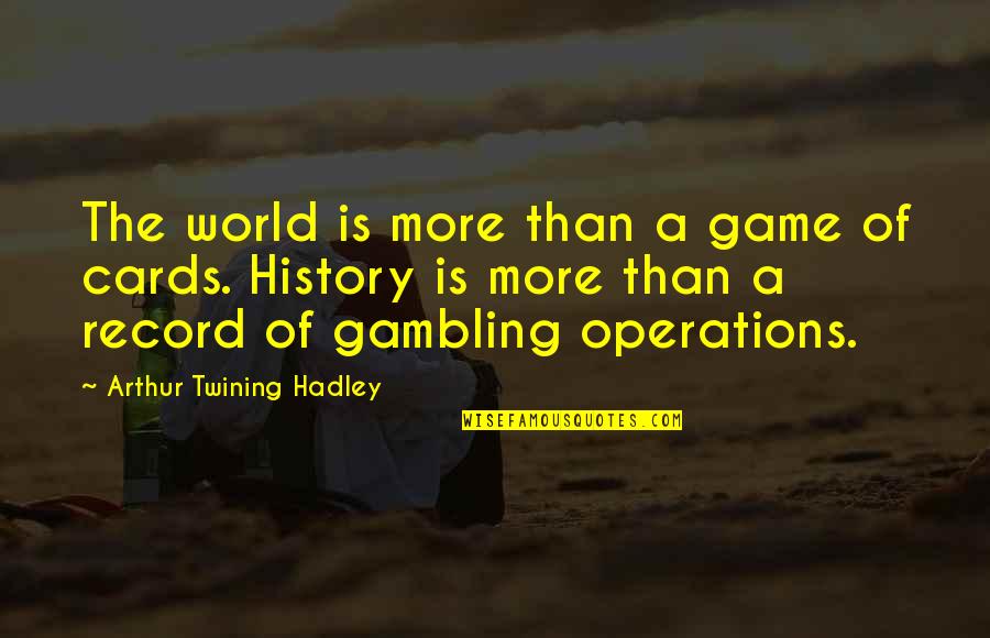 More Game Than Quotes By Arthur Twining Hadley: The world is more than a game of