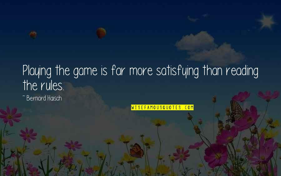 More Game Than Quotes By Bernard Haisch: Playing the game is far more satisfying than