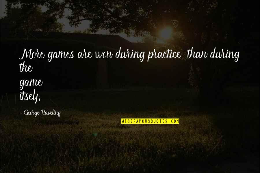 More Game Than Quotes By George Raveling: More games are won during practice than during