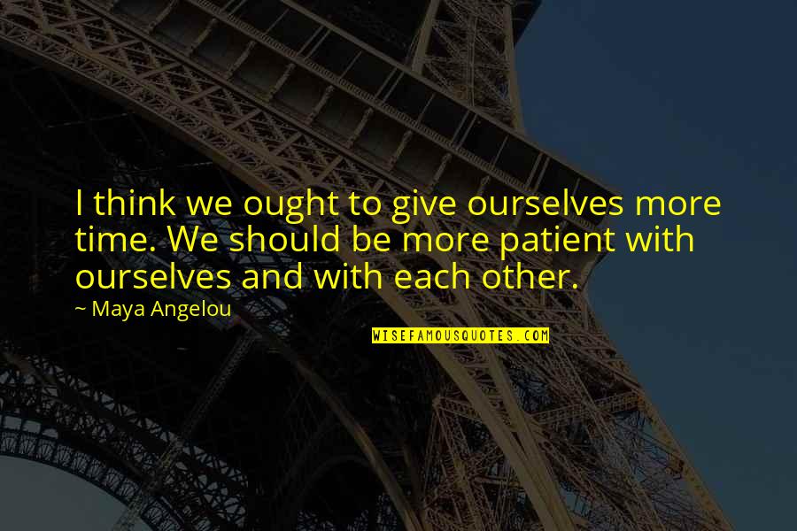 More Giving Quotes By Maya Angelou: I think we ought to give ourselves more More Giving Quotes By Maya Angelou: I think we ought to give ourselves more