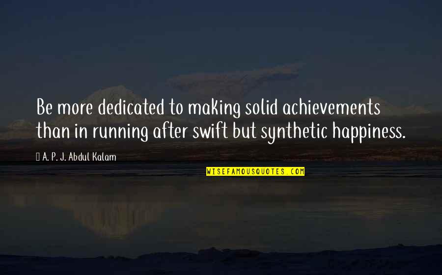 More Happiness In Quotes By A. P. J. Abdul Kalam: Be more dedicated to making solid achievements than