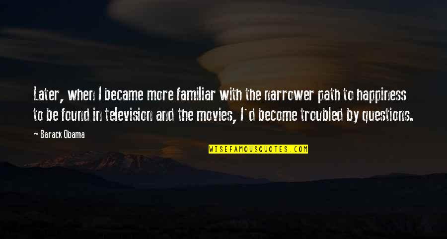 More Happiness In Quotes By Barack Obama: Later, when I became more familiar with the