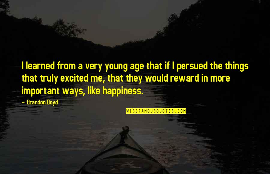 More Happiness In Quotes By Brandon Boyd: I learned from a very young age that