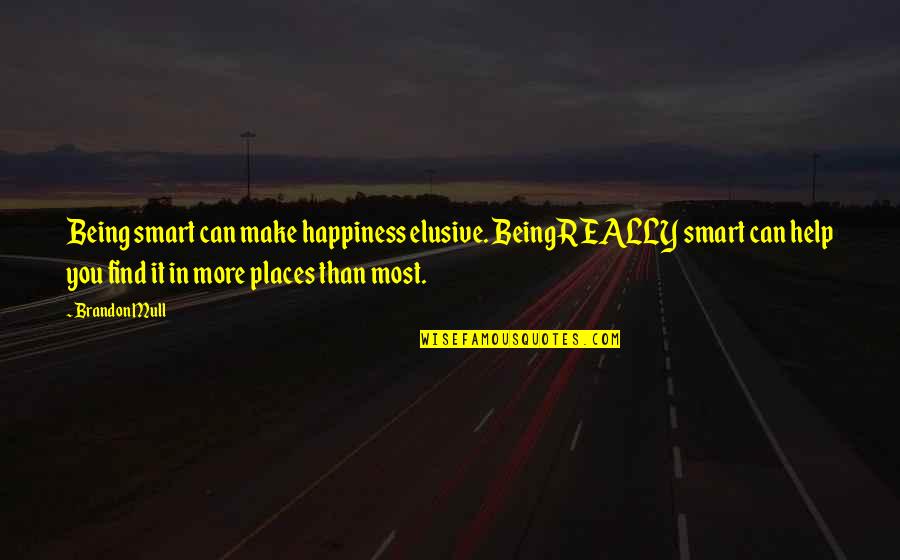 More Happiness In Quotes By Brandon Mull: Being smart can make happiness elusive. Being REALLY