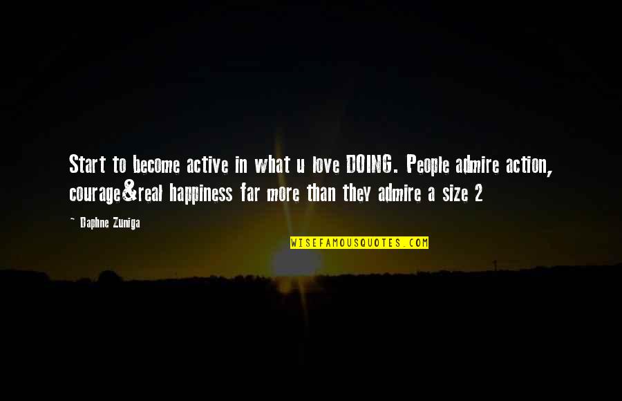 More Happiness In Quotes By Daphne Zuniga: Start to become active in what u love
