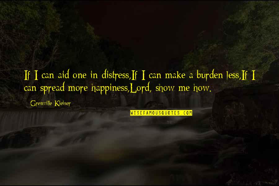 More Happiness In Quotes By Grenville Kleiser: If I can aid one in distress,If I