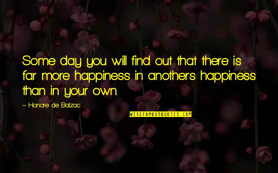 More Happiness In Quotes By Honore De Balzac: Some day you will find out that there