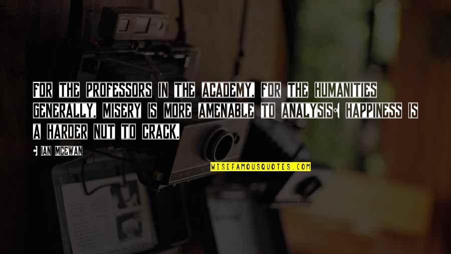 More Happiness In Quotes By Ian McEwan: For the professors in the academy, for the
