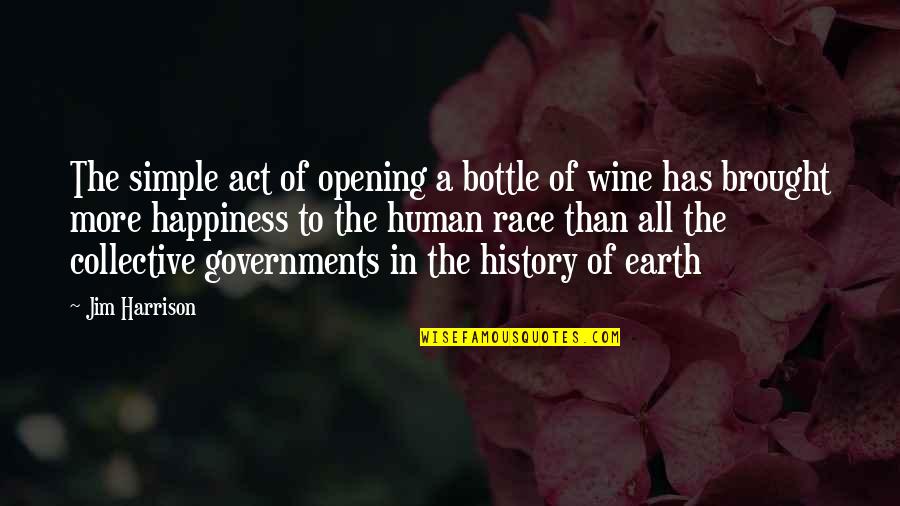 More Happiness In Quotes By Jim Harrison: The simple act of opening a bottle of
