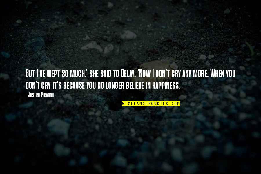 More Happiness In Quotes By Justine Picardie: But I've wept so much,' she said to