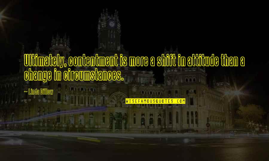 More Happiness In Quotes By Linda Dillow: Ultimately, contentment is more a shift in attitude