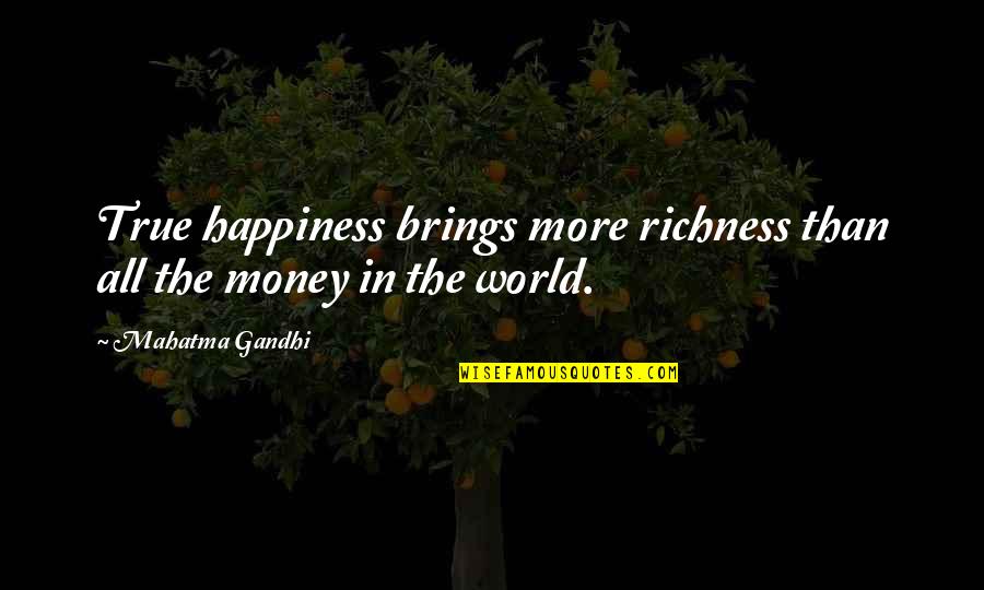 More Happiness In Quotes By Mahatma Gandhi: True happiness brings more richness than all the
