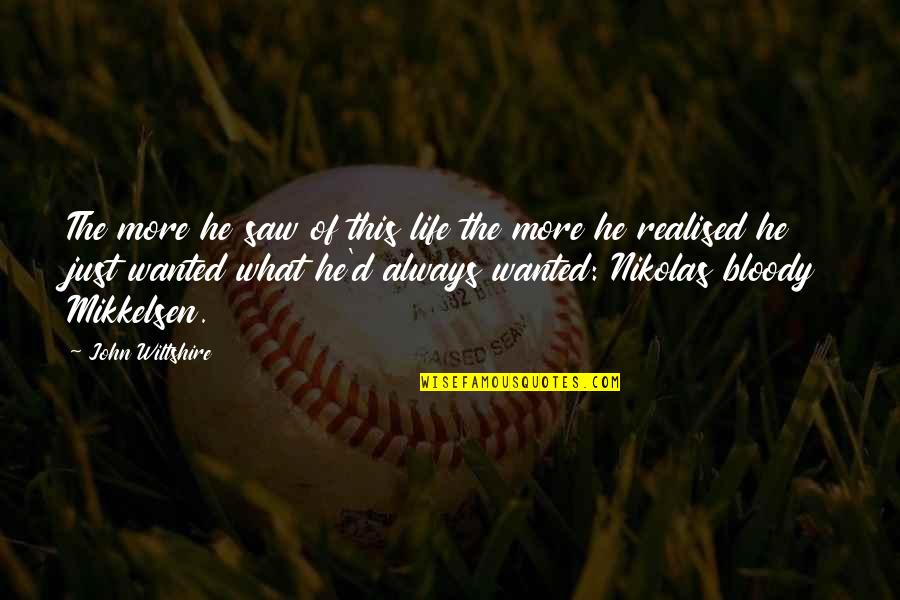 More Heat Than The Sun Book 1 Quotes By John Wiltshire: The more he saw of this life the More Heat Than The Sun Book 1 Quotes By John Wiltshire: The more he saw of this life the