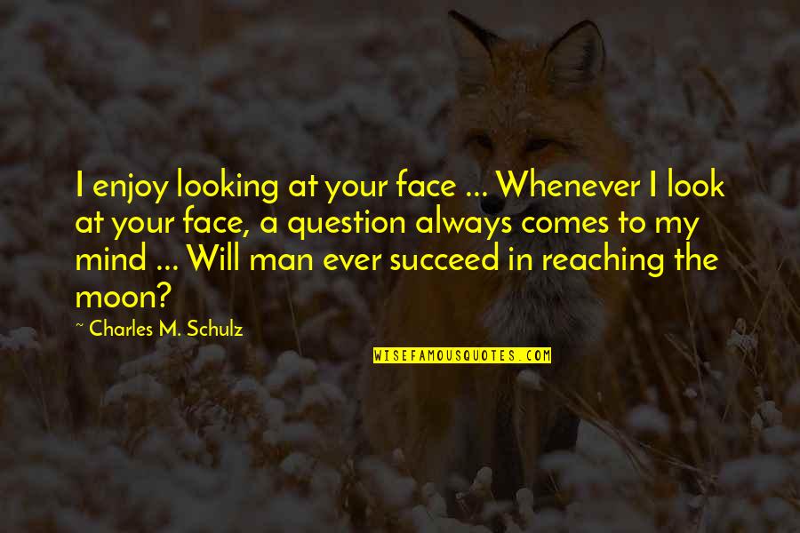 More Heat Than The Sun Book 3 Quotes By Charles M. Schulz: I enjoy looking at your face ... Whenever More Heat Than The Sun Book 3 Quotes By Charles M. Schulz: I enjoy looking at your face ... Whenever