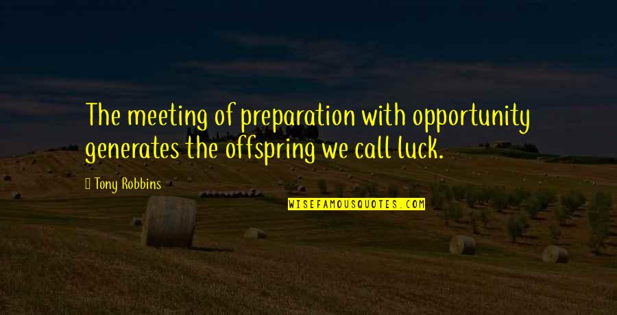 More Heat Than The Sun Book 3 Quotes By Tony Robbins: The meeting of preparation with opportunity generates the