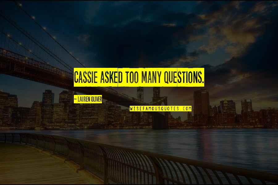 More Human Than Human Blade Runner Quotes By Lauren Oliver: Cassie asked too many questions. More Human Than Human Blade Runner Quotes By Lauren Oliver: Cassie asked too many questions.