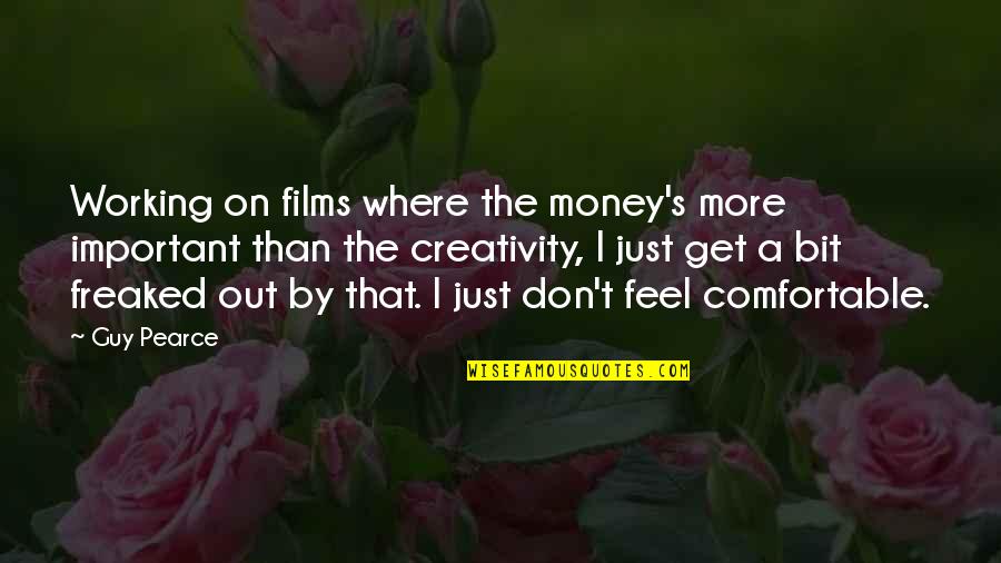 More Important Than Money Quotes By Guy Pearce: Working on films where the money's more important More Important Than Money Quotes By Guy Pearce: Working on films where the money's more important