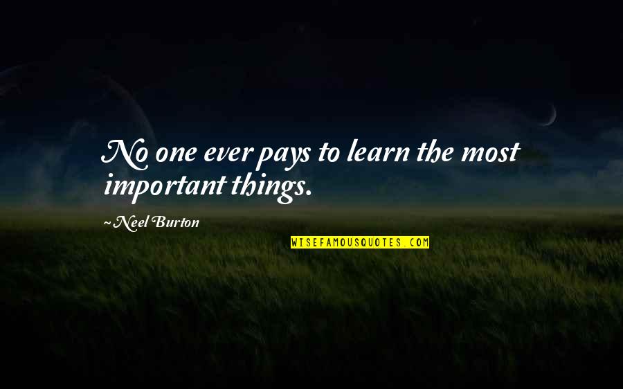 More Important Things Than Money Quotes By Neel Burton: No one ever pays to learn the most More Important Things Than Money Quotes By Neel Burton: No one ever pays to learn the most