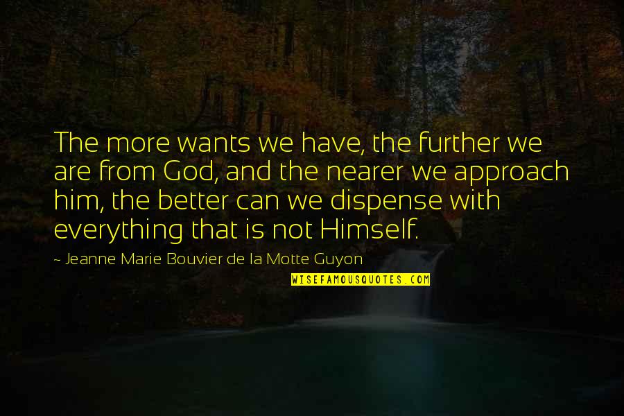 More Is Better Quotes By Jeanne Marie Bouvier De La Motte Guyon: The more wants we have, the further we