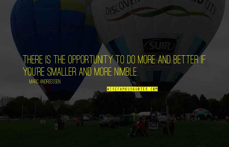 More Is Better Quotes By Marc Andreessen: There is the opportunity to do more and