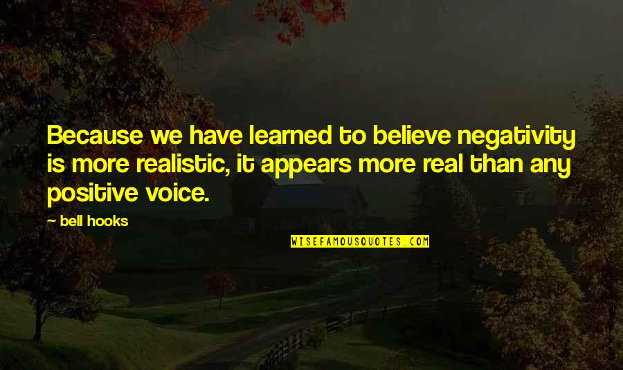 More Is More Quotes By Bell Hooks: Because we have learned to believe negativity is More Is More Quotes By Bell Hooks: Because we have learned to believe negativity is
