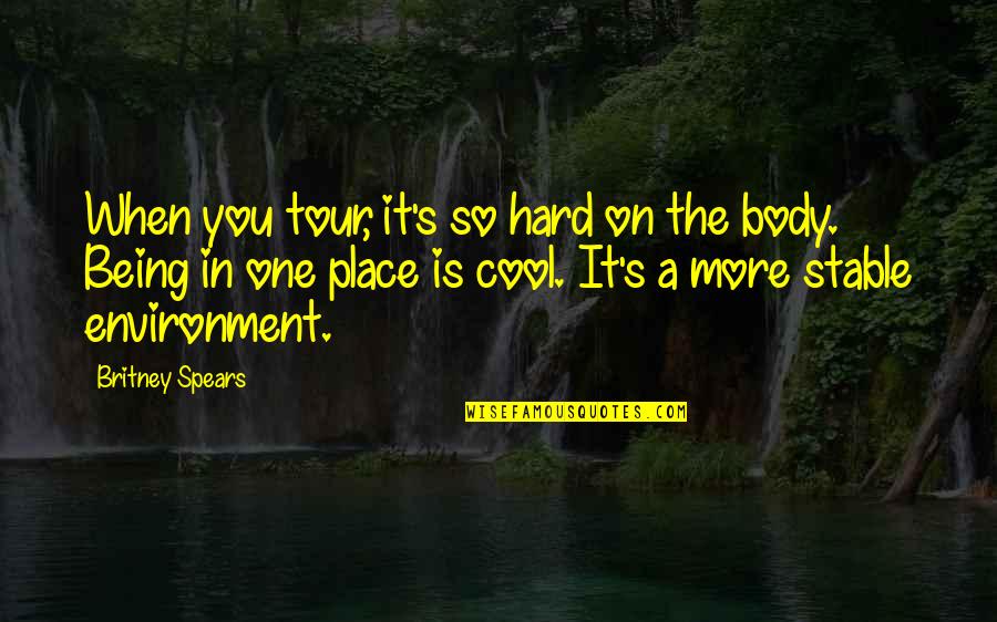More Is More Quotes By Britney Spears: When you tour, it's so hard on the More Is More Quotes By Britney Spears: When you tour, it's so hard on the