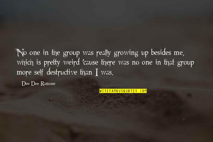 More Is More Quotes By Dee Dee Ramone: No one in the group was really growing More Is More Quotes By Dee Dee Ramone: No one in the group was really growing