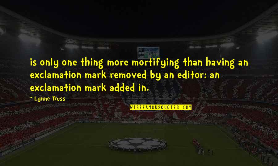 More Is More Quotes By Lynne Truss: is only one thing more mortifying than having More Is More Quotes By Lynne Truss: is only one thing more mortifying than having