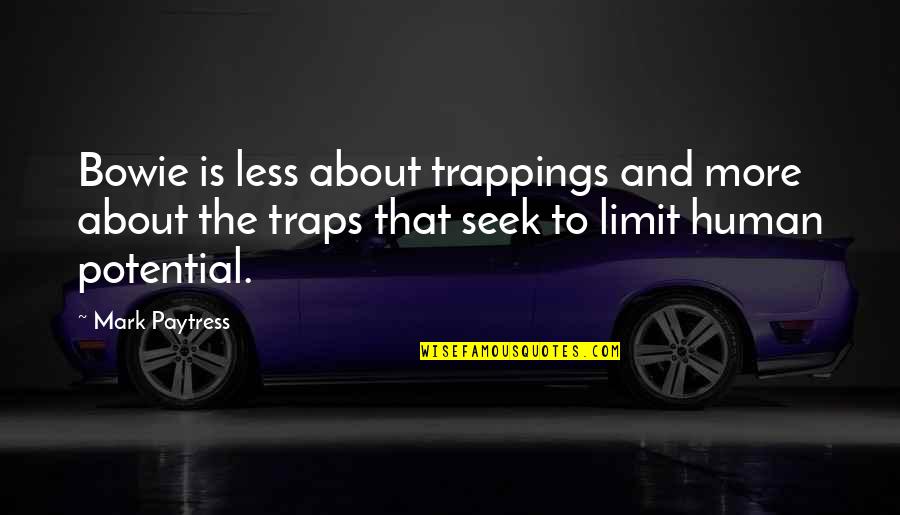 More Is More Quotes By Mark Paytress: Bowie is less about trappings and more about More Is More Quotes By Mark Paytress: Bowie is less about trappings and more about