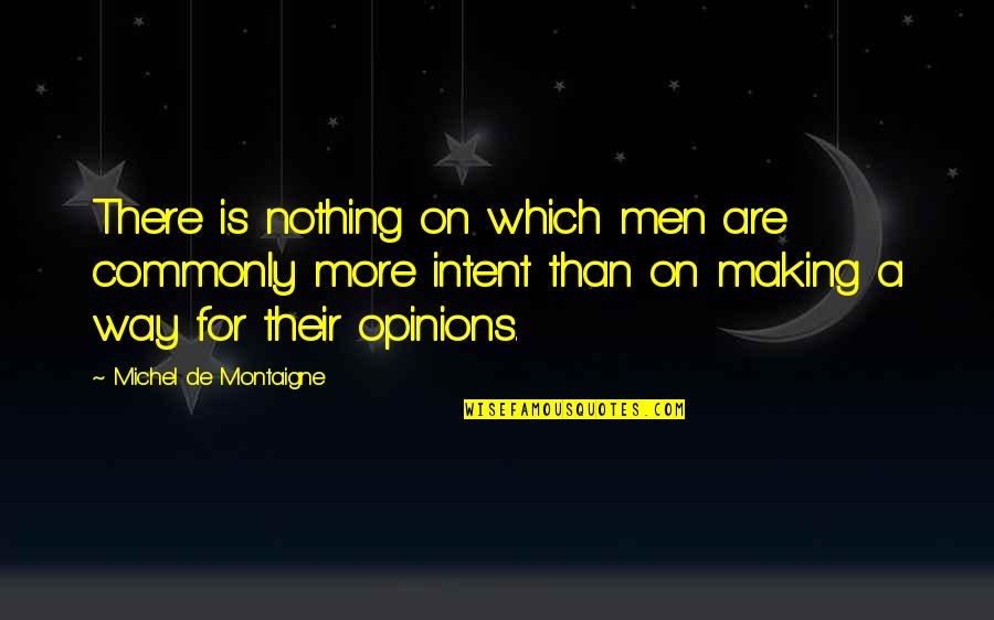 More Is More Quotes By Michel De Montaigne: There is nothing on which men are commonly More Is More Quotes By Michel De Montaigne: There is nothing on which men are commonly