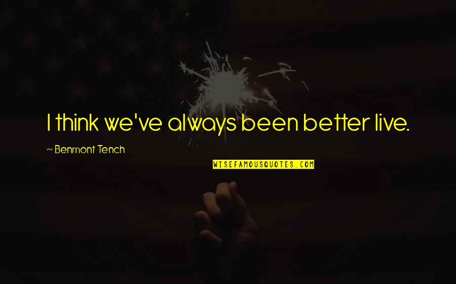 More Is Not Always Better Quotes By Benmont Tench: I think we've always been better live.
