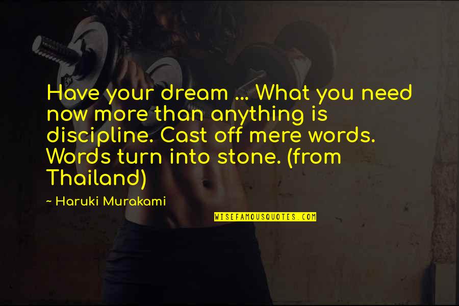 More Is Quotes By Haruki Murakami: Have your dream ... What you need now