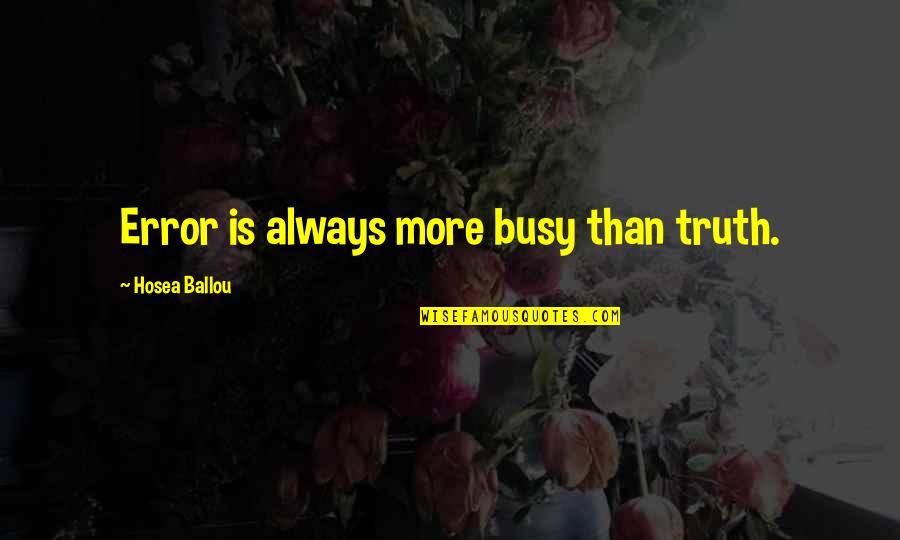 More Is Quotes By Hosea Ballou: Error is always more busy than truth.