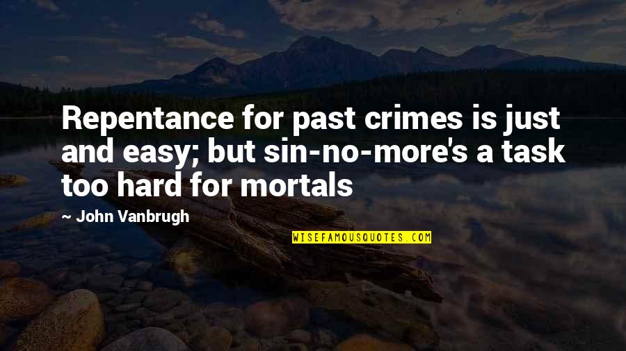 More Is Quotes By John Vanbrugh: Repentance for past crimes is just and easy;