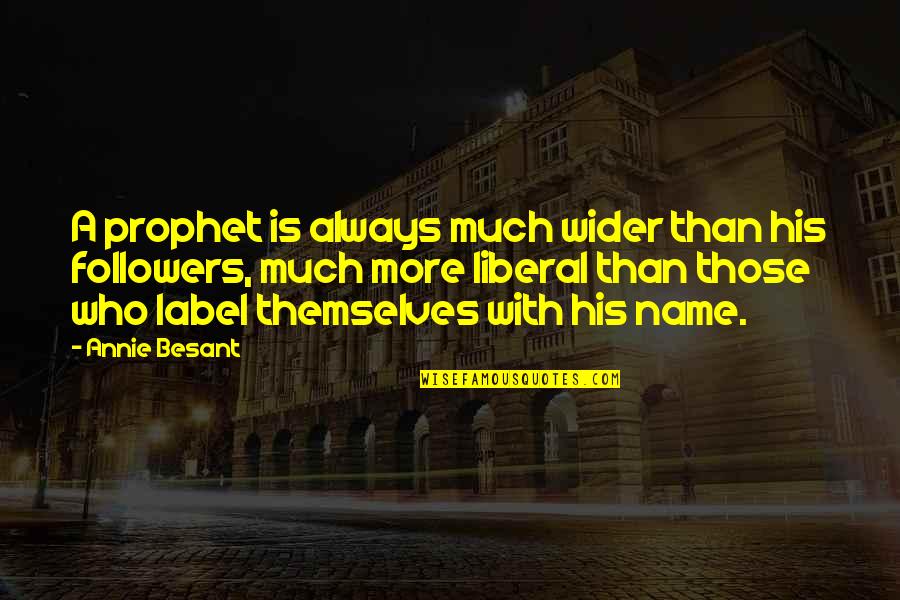 More Liberal Quotes By Annie Besant: A prophet is always much wider than his