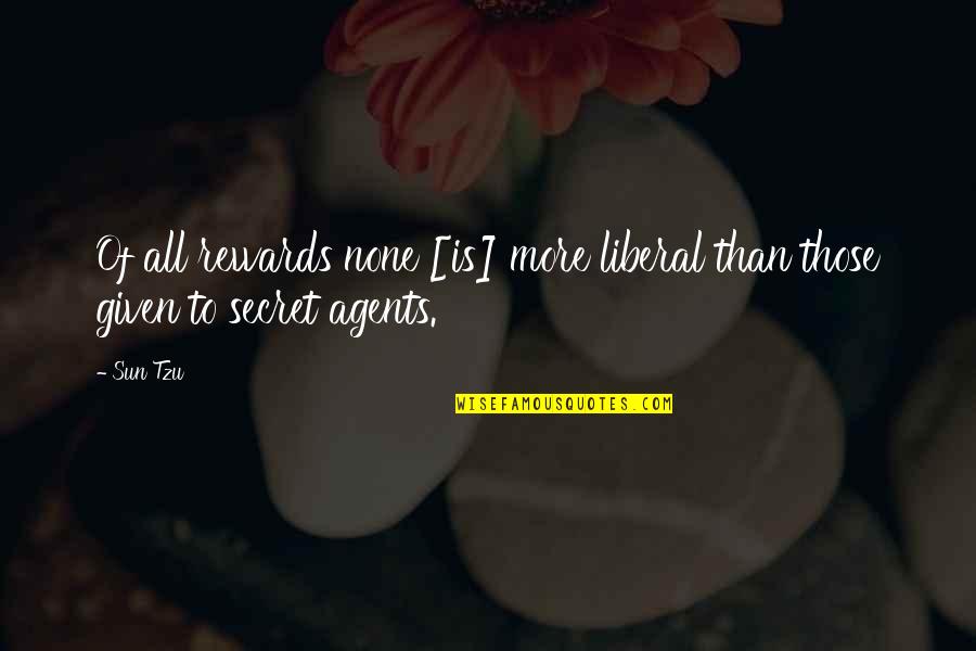 More Liberal Quotes By Sun Tzu: Of all rewards none [is] more liberal than
