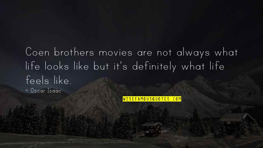More Life Brother Quotes By Oscar Isaac: Coen brothers movies are not always what life More Life Brother Quotes By Oscar Isaac: Coen brothers movies are not always what life