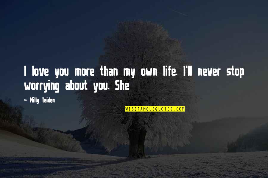 More Life Love Quotes By Milly Taiden: I love you more than my own life.