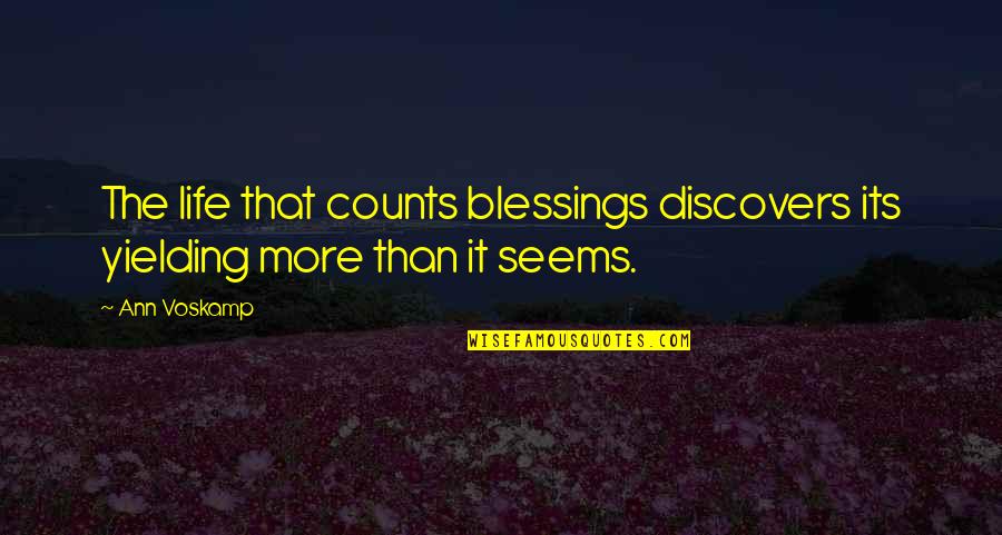More Life More Blessings Quotes By Ann Voskamp: The life that counts blessings discovers its yielding