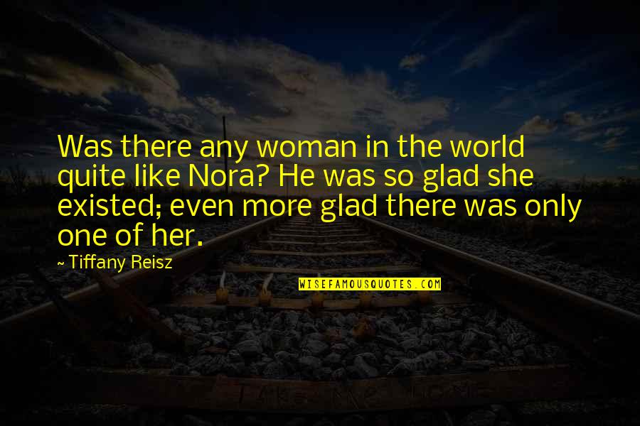 More Like Her Quotes By Tiffany Reisz: Was there any woman in the world quite