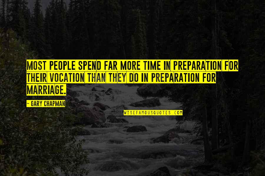 More Marriage Quotes By Gary Chapman: Most people spend far more time in preparation