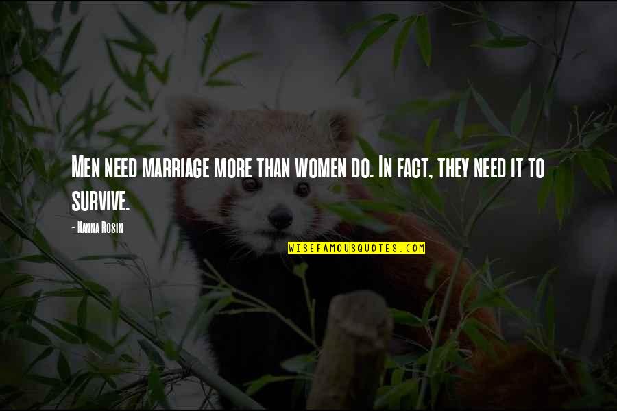 More Marriage Quotes By Hanna Rosin: Men need marriage more than women do. In