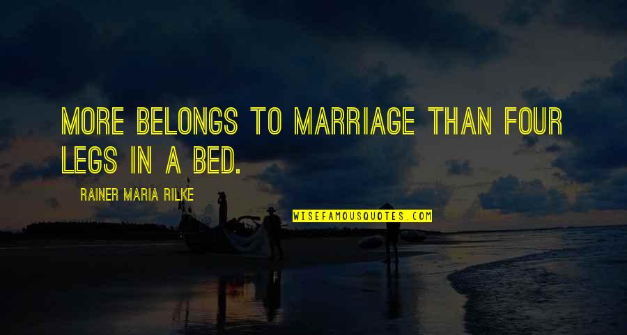 More Marriage Quotes By Rainer Maria Rilke: More belongs to marriage than four legs in
