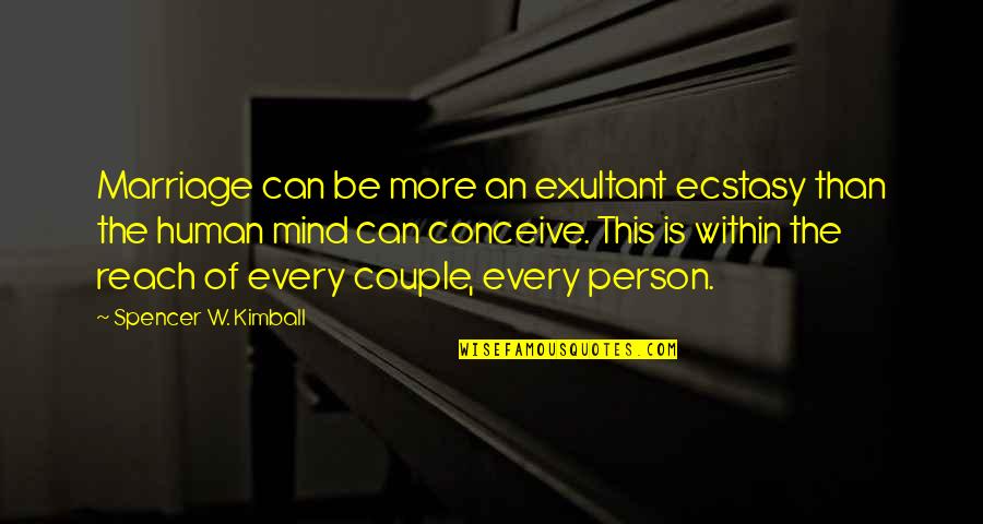 More Marriage Quotes By Spencer W. Kimball: Marriage can be more an exultant ecstasy than