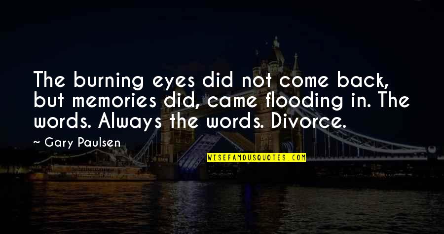 More Memories To Come Quotes By Gary Paulsen: The burning eyes did not come back, but