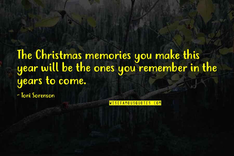 More Memories To Come Quotes By Toni Sorenson: The Christmas memories you make this year will