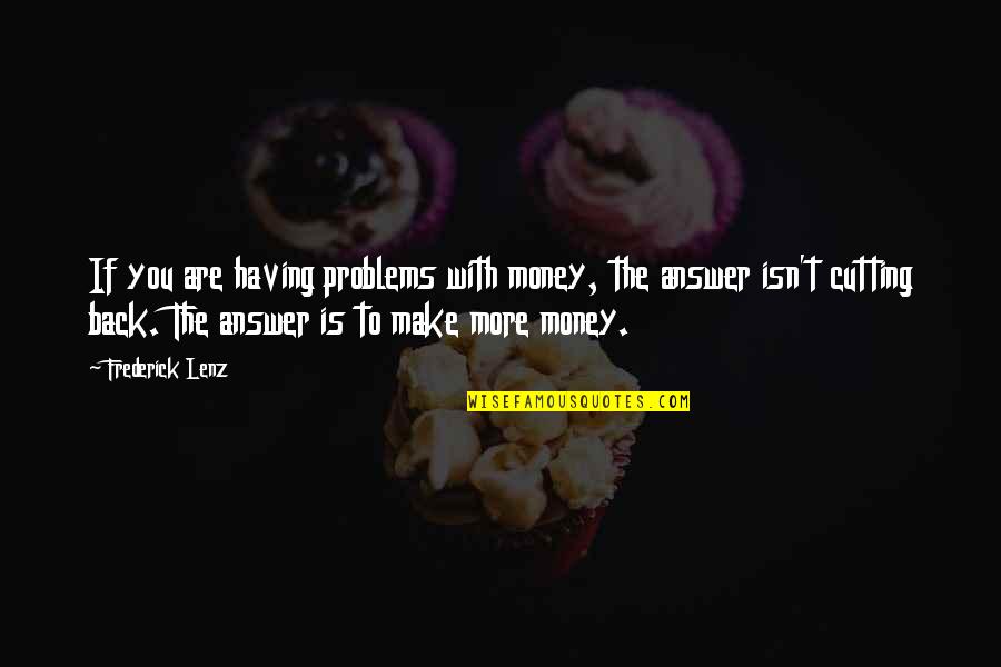 More Money More Problems Quotes By Frederick Lenz: If you are having problems with money, the