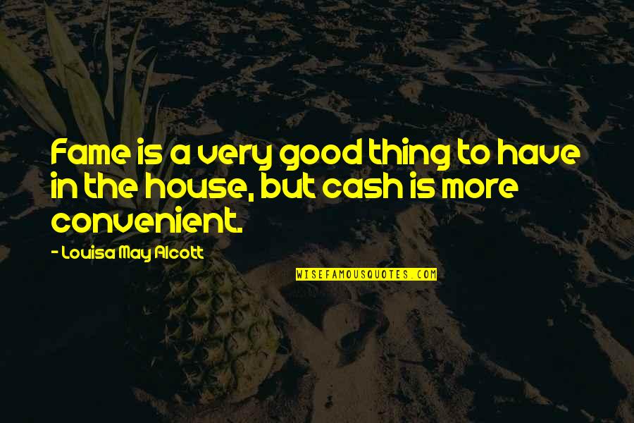 More Money Quotes By Louisa May Alcott: Fame is a very good thing to have