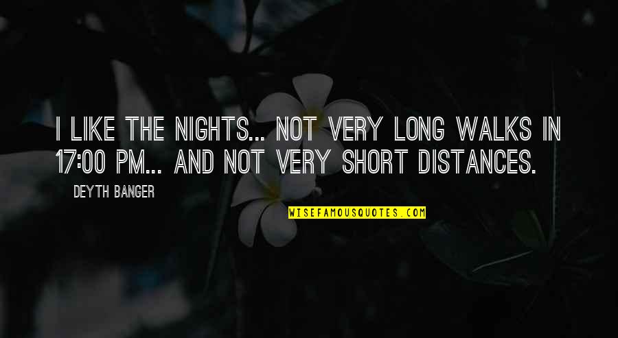 More Nights Like This Quotes By Deyth Banger: I like the Nights... not very long walks More Nights Like This Quotes By Deyth Banger: I like the Nights... not very long walks